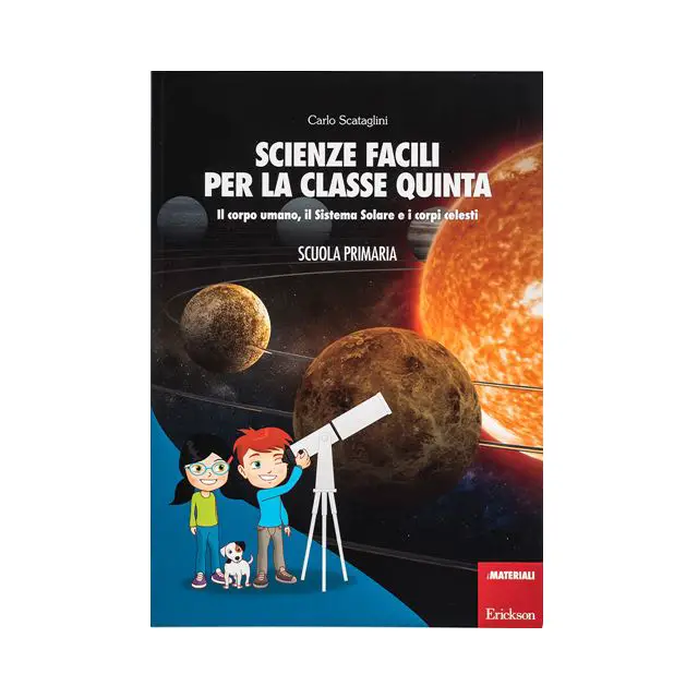Scienze Facili per la Classe Quinta. il Corpo Umano il Sistema Solare e i Corpi Celesti. - manuali operativi